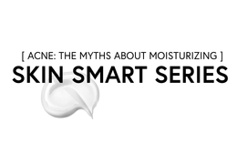 Dispelling Myths About Acne and Moisturizing